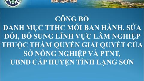 Công bố danh mục TTHC mới ban hành, sửa đổi, bổ sung lĩnh vực Lâm nghiệp  thuộc thẩm quyền giải quyết của Sở Nông nghiệp và PTNT, UBND cấp huyện tỉnh Lạng Sơn